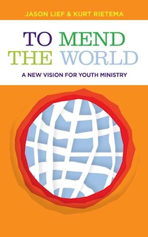 To Mend the World: A New Vision for Youth Ministry