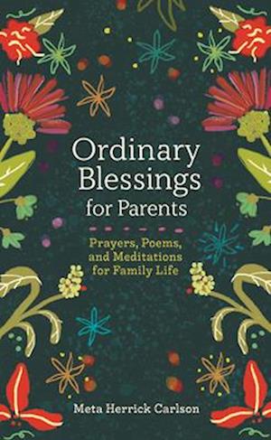 Ordinary Blessings for Parents: Prayers, Poems, and Meditations for Family Life