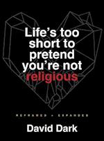 Life's Too Short to Pretend You're Not Religious