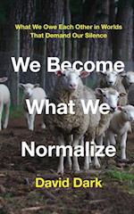 We Become What We Normalize