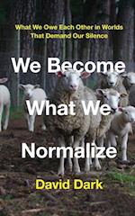 We Become What We Normalize: What We Owe Each Other in Worlds That Demand Our Silence