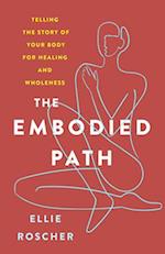 Embodied Path: Telling the Story of Your Body for Healing and Wholeness