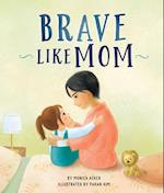 Brave Like Mom