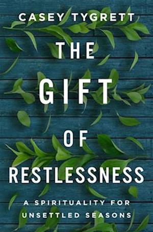 Gift of Restlessness: A Spirituality for Unsettled Seasons