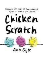 Chicken Scratch: Lessons on Living Creatively from a Flock of Hens