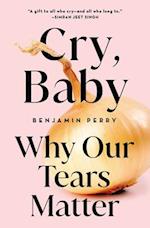 Cry, Baby: Why Our Tears Matter