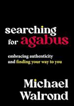 Searching for Agabus: Embracing Authenticity and Finding Your Way to You