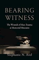 Bearing Witness: The Wounds of Mass Trauma at Memorial Museums