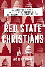 Red State Christians: A Journey into White Christian Nationalism and the Wreckage It Leaves Behind