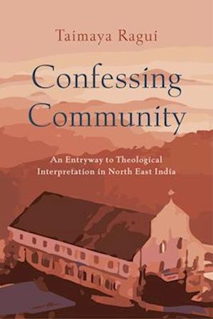 Confessing Community: An Entryway to Theological Interpretation in North East India