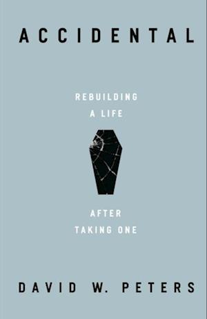 Accidental: Rebuilding a Life after Taking One