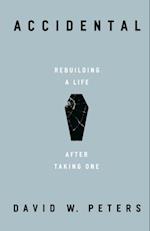 Accidental: Rebuilding a Life after Taking One