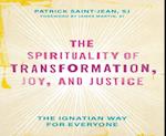 Spirituality of Transformation, Joy, and Justice: The Ignatian Way for Everyone