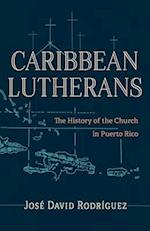 Caribbean Lutherans: The History of the Church in Puerto Rico