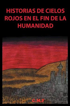 Historias De Cielos Rojos En El Fin De La Humanidad