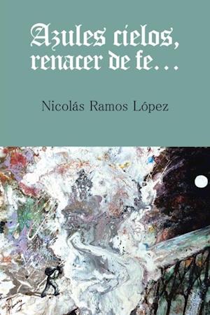 Azules Cielos, Renacer De Fe…