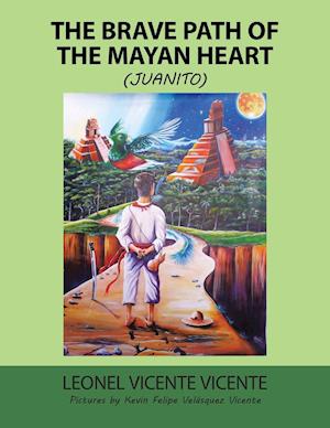 The Brave Path of the Mayan Heart