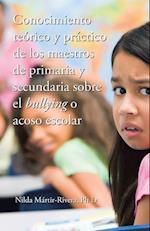 Conocimiento teórico y práctico de los maestros de primaria y secundaria sobre el bullying o acoso escolar