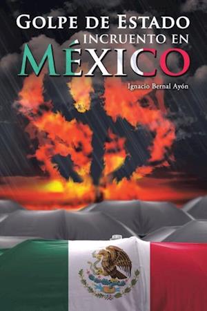 Golpe De Estado Incruento En Mexico
