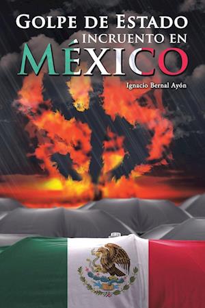 Golpe de Estado Incruento En Mexico