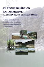 El Recurso Hídrico En Tamaulipas: La Cuenca Del Río Guayalejo Tamesí