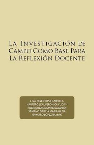 La Investigacion de Campo Como Base Para La Reflexion Docente