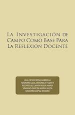 La Investigacion de Campo Como Base Para La Reflexion Docente