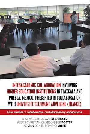 Interacademic Collaboration Involving Higher Education Institutions in Tlaxcala and Puebla, Mexico. Presented in Collaboration with Université Clermon