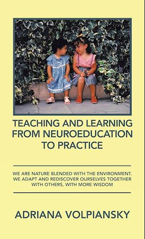 Teaching and Learning from Neuroeducation to Practice: We Are Nature Blended with the Environment. We Adapt and Rediscover Ourselves Together with Oth