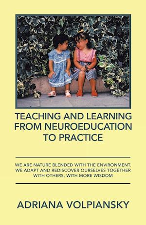 Teaching and Learning from Neuroeducation to Practice: We Are Nature Blended with the Environment. We Adapt and Rediscover Ourselves Together with Oth