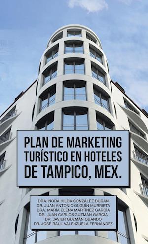 Plan De Marketing Turístico En Hoteles De Tampico, Mex.