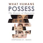 What Humans Possess: The Beauty of Humanity 