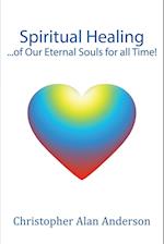 Spiritual Healing ...of Our Eternal Souls for all Time!