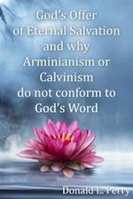 God's Offer of Eternal Salvation and why Arminianism or Calvinism do not conform to God's Word