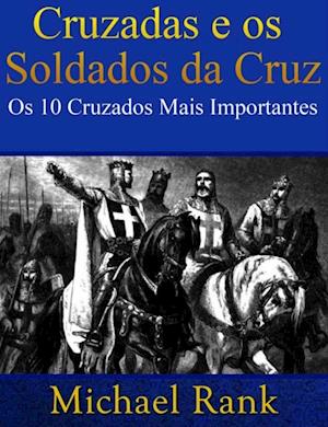 Cruzadas E Os Soldados Da Cruz: Os 10 Cruzados Mais Importantes