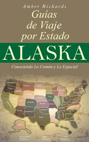 Alaska - Libro De Viajes Por Estados – Conociendo Lo Común Y Lo Esencial
