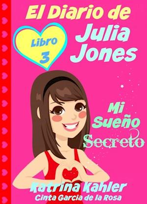 El Diario De Julia Jones - Libro 3 - Mi Sueño Secreto