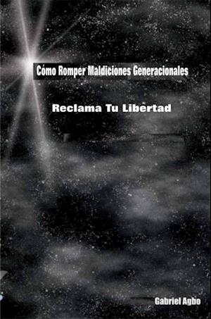 Cómo Romper Maldiciones Generacionales: Reclama Tu Libertad