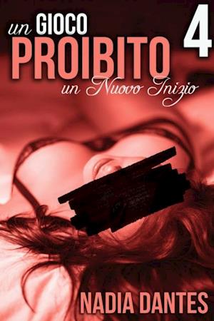 Un Nuovo Inizio - Un Gioco Proibito #4