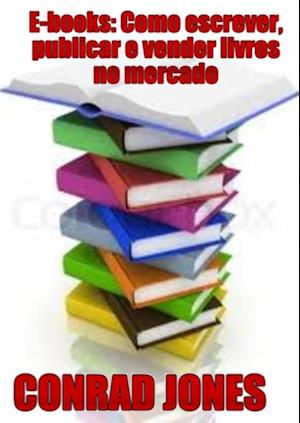 E-books: Como escrever, publicar e vender livros no mercado