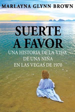 Suerte a favor: Una historia de la vida de una niña en Las Vegas de 1970.