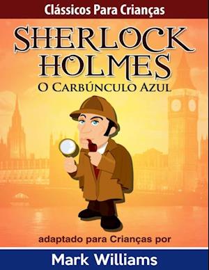 Clássicos para Crianças: Sherlock Holmes: O Carbúnculo Azul, por Mark Williams