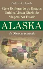 Série Explorando os Estados Unidos Alasca - Diário de Viagem por Estado: do Óbvio ao Inusitado