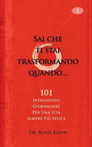 Sai che ti stai trasformando quando...101 indicazioni giornaliere  per una vita sempre più felice