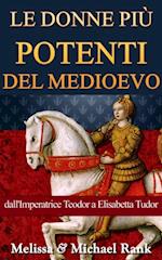 Le donne più potenti del Medioevo: dall''Imperatrice Teodora a Elisabetta Tudor