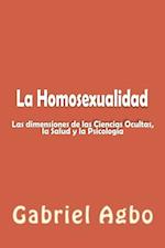 La Homosexualidad: Dimensiones de las Ciencias Ocultas, la Salud y la Psicología