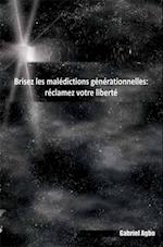 Brisez les malédictions générationnelles: réclamez votre liberté