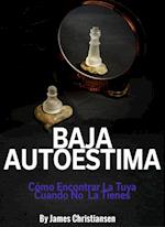 Baja Autoestima: Cómo Encontrar La Tuya Cuando No La Tienes.