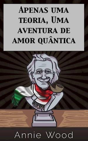 Apenas uma teoria, Uma aventura de amor quântica