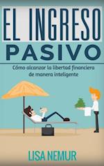 El Ingreso Pasivo: Cómo alcanzar la libertad financiera de manera inteligente